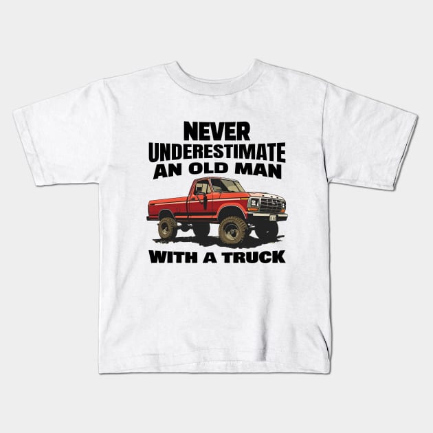 Never underestimate an old man with a truck Kids T-Shirt by mksjr